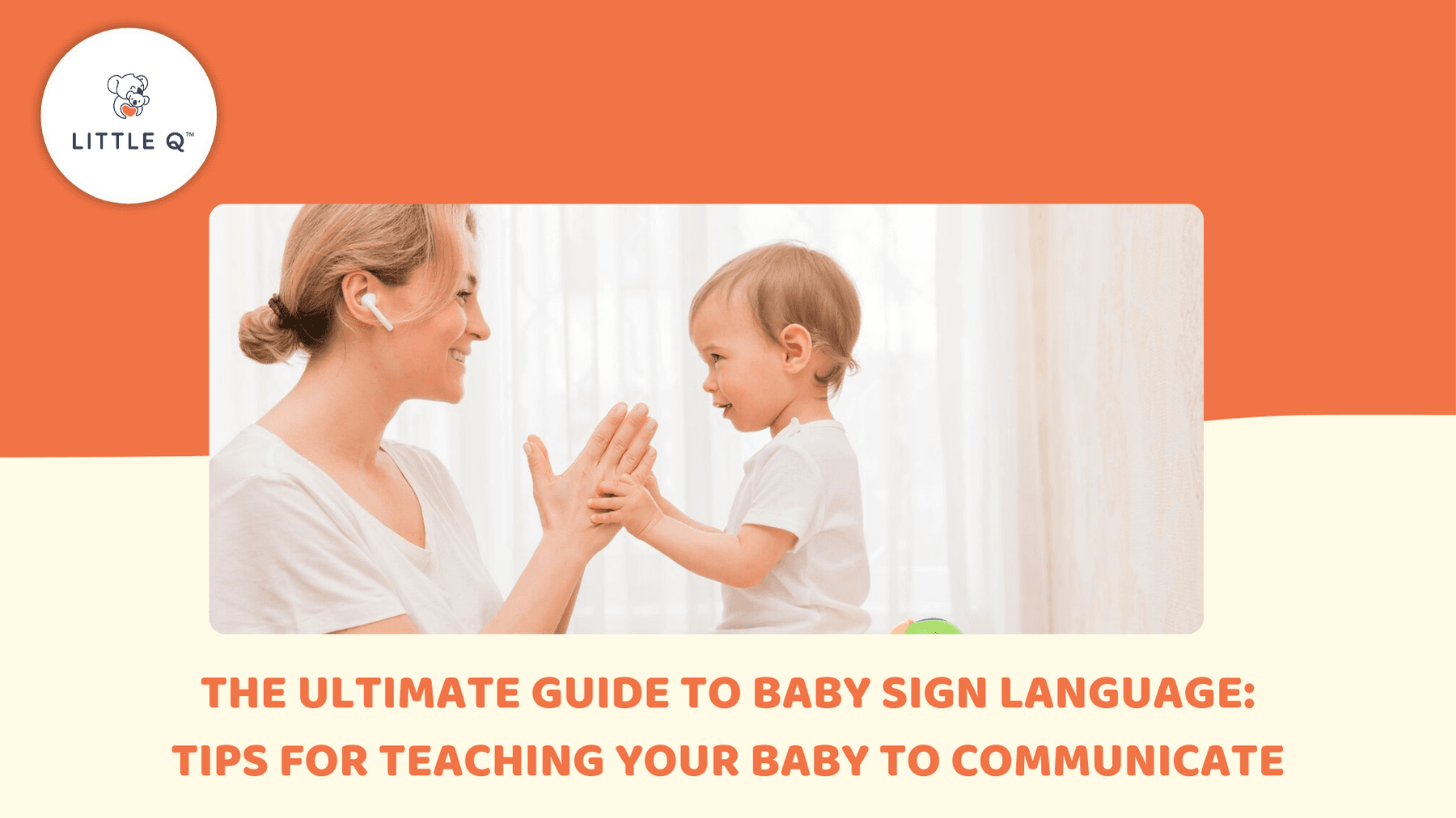 The Ultimate Guide to Baby Sign Language: Tips for Teaching Your Baby to Communicate