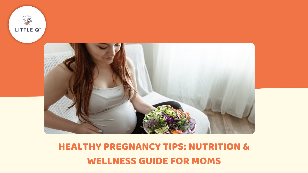 Healthy Pregnancy Tips: Nutrition & Wellness Guide for Moms | LittleQ