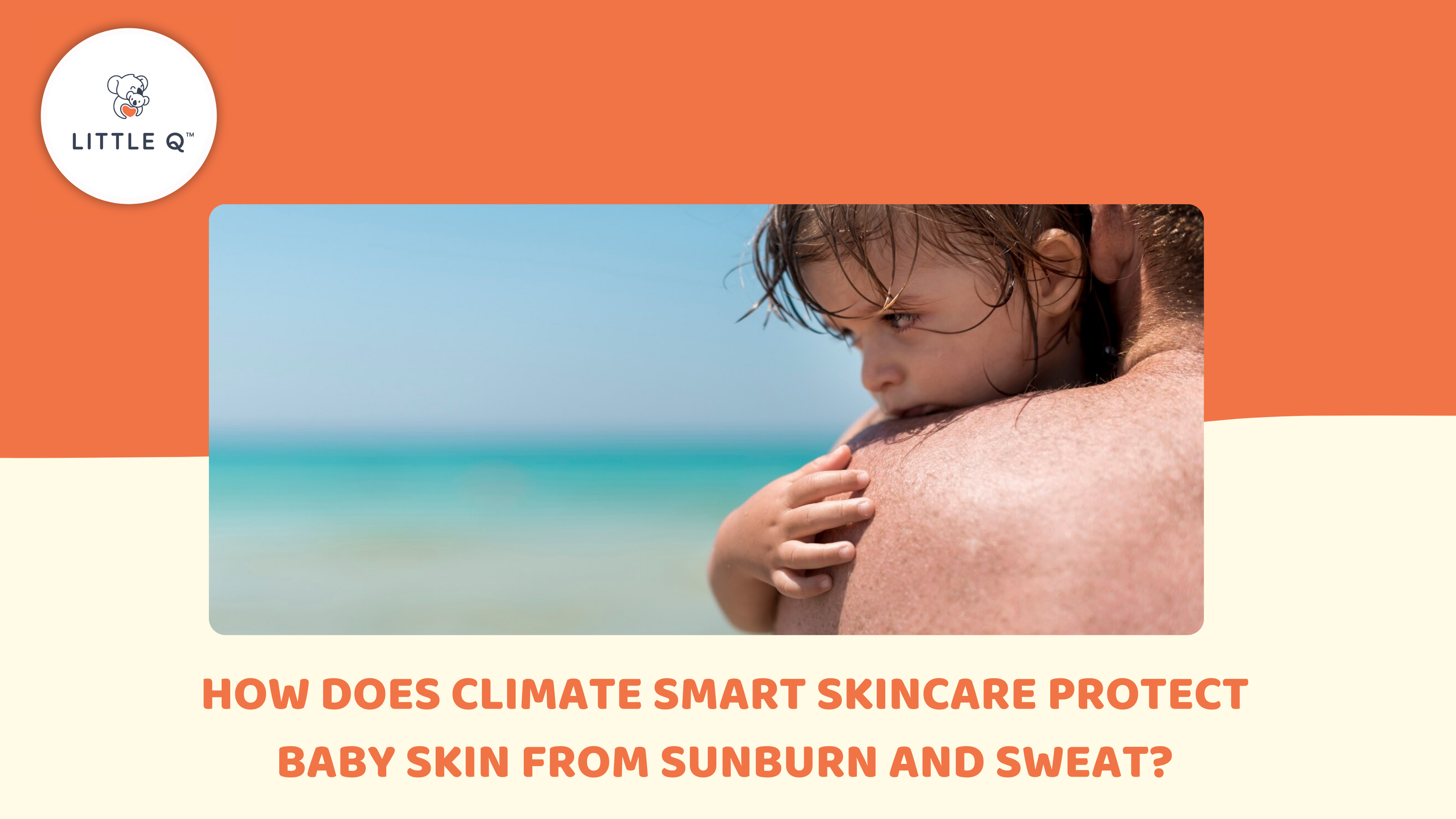 How Does Climate Smart Skincare Protect Baby Skin from Sunburn and Sweat?